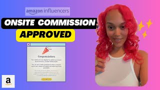 Amazon Onsite Commison Success How I Got My First 3 Videos Approved for Onsite Commissions Tips [upl. by Atoel]