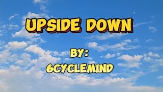 6cyclemind  Upside Down Lyrics [upl. by Aisereht]