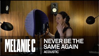 MELANIE C  Never Be The Same Again Acoustic [upl. by Seth]