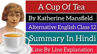 A Cup Of Tea By Katherine Mansfield Summary Alternative English Class 12 ACupOfTeaSummaryInHindi [upl. by Ted]