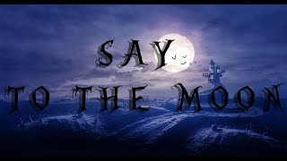 SAY TO THE MOON [upl. by Rehposirhc]