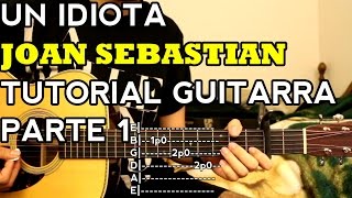 Un Idiota  Joan Sebastian  Tutorial  INTRO  Como tocar en Guitarra Parte 1 [upl. by Ingeborg]