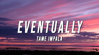 Tame Impala  Eventually Lyrics [upl. by Ennahs]