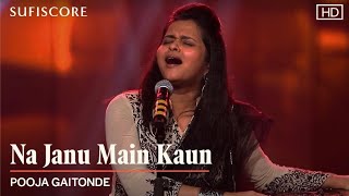 Na Janu Main Kaun  Pooja Gaitonde  Original Sufi Song [upl. by Ennasirk]