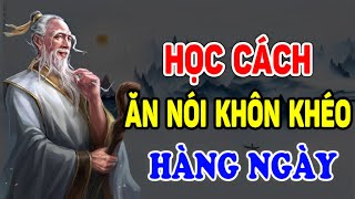 Cổ Nhân Dạy Học Cách Khéo ĂN KHÉO NÓI Để Được Lòng Cả Thiên Hạ  Ngẫm Nhân Tâm [upl. by Zeta]