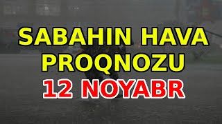 SABAHIN HAVA PROQNOZU 12 noyabr 2024 Hava haqqinda [upl. by Steinberg]