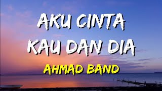 Ahmad Band  Aku Cinta Kau dan Dia Lirik [upl. by Stoecker]