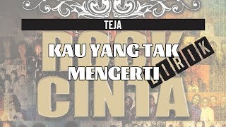 Teja  Kau Yang Tak Mengerti Lirik [upl. by Ahsenav]