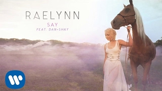 RaeLynn ft Dan  Shay  Say Official Audio [upl. by Brenn]