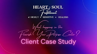 What happens in the Flourish Your Purpose Center Client Case Study [upl. by Eecrad]