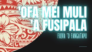 ‘OFA MEI MULI ‘A FUSIPALA  Ete manatu he alu o toli  FUIVA O FANGATAPU Lyrics [upl. by Etnod]