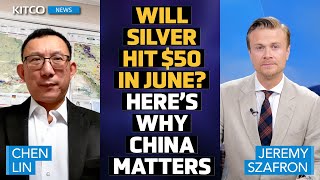 Silver to Hit 50 in June China Driving the Surge  Chen Lin [upl. by Loredo]