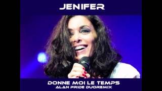 JENIFER  Donne moi le temps Alan Pride Duoremix [upl. by Fasano149]