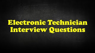 Electronic Technician Interview Questions [upl. by Kast761]