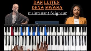 Dena Mwana amp Dan Luiten  maintenant Seigneur  Tutoriel Débutant PIANO QUICK [upl. by Rodama]