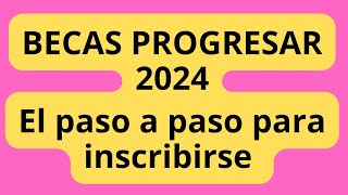 📌 Becas Progresar 2024 el paso a paso de como inscribirse en la convocatoria actual y en septiembre [upl. by Hocker]