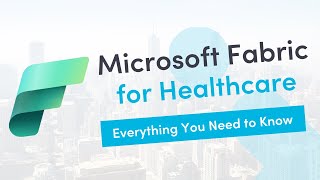 Microsoft Fabric for Healthcare – Everything You Need to Know [upl. by Ziza]