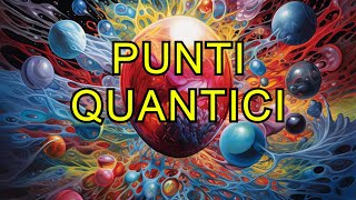 Punti quantici  Spiegazione Nobel per la chimica 2023  Quantum dots [upl. by Dimmick]