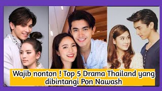 WAJIB NONTON  TOP 5 DRAMA THAILAND TERBAIK DAN TERBARU YANG DIBINTANGI PON NAWASH  PONNAWASH [upl. by Einallem107]