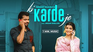 Ki Karde Je 1Min Music  Nimrat Khaira  Arjan Dhillon  Desi Crew  Latest Punjabi Songs 2024 [upl. by Anairuy]