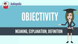 What Is OBJECTIVITY OBJECTIVITY Definition amp Meaning [upl. by Kovar572]