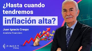 INFLACIÓN subiendo ¿HASTA CUÁNDO 💸 La opinión del economista Juan Ignacio Crespo  Finect Talks [upl. by Bremble]