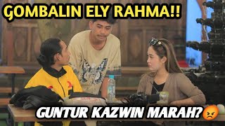 NEKAT BAPERIN ELY RAHMA ❗ GUNTUR KAZWIN AUTO MARAH😡 [upl. by Calista]