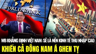 Ngân Hàng Thế Giới Khẳng Định Việt Nam Sẽ Là Nền Kinh Tế Thu Nhập Cao 2045  Lịch Sử Quân Sự [upl. by Esidarap517]