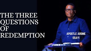 THE THREE QUESTIONS OF REDEMPTION APOSTLE AROME OSAYI [upl. by Goth]