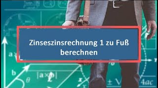 Zinseszinsrechnung 1 zu Fuß berechnen [upl. by Cnut]