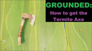 Grounded How to get a termite axe [upl. by Laughlin]