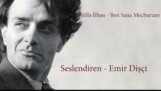 Ben Sana Mecburum Seslendiren  Emir Dişçi  Atilla İlhan Şiirleri [upl. by Eenhpad]