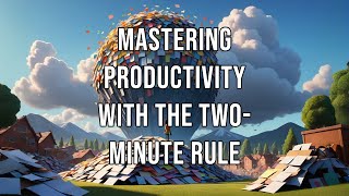 Mastering Productivity with the TwoMinute Rule [upl. by Enimasaj]