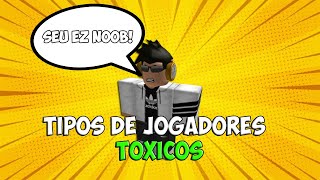 TIPOS DE JOGADORES TÓXICOS NO ROBLOX [upl. by Eelarol]