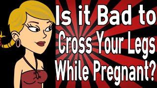 Is it Bad to Cross Your Legs While Pregnant [upl. by Aknayirp]