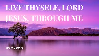 Live Thyself Lord Jesus Through Me [upl. by Rena735]