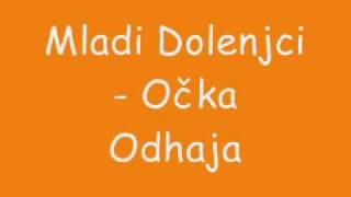 Mladi Dolenjci  Očka Odhaja [upl. by Ellehcit]