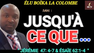 JUSQUÀ CE QUE   Jérémie 4747 amp Ésaïe 6214   Frère Boïka La Colombe [upl. by Manda]