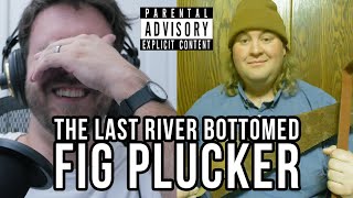 ARTIST SPOTLIGHT The Last River Bottomed Fig Plucker EXPLICIT [upl. by Lauter]