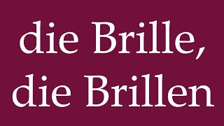 How to Pronounce die Brille die Brillen the Glasses Correctly in German [upl. by Kobi731]