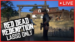 🟩LIVE  Red Dead Redemption but I can only use a lasso  Hogtie Only Challenge [upl. by Suoirad]