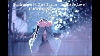 Sunlounger Ft Zara Taylor  Try To Be Love Affecting Noise Remix [upl. by Bough827]