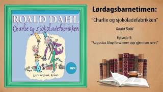 ► Roald Dahl  Charlie og sjokoladefabrikken  Episode 5  Augustus Glup forsvinner opp gjen [upl. by Lindie721]