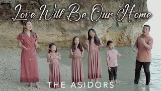 Love Will Be Our Home  THE ASIDORS 2024 COVERS  Christian Worship Songs [upl. by Rehm]