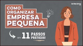 COMO ORGANIZAR UMA EMPRESA PEQUENA Para Ter MUITO Sucesso [upl. by Krongold]