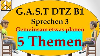 GAST DTZ B1  Goethe  ÖSD  Sprechen 3  gemeinsam etwas planen  5 Themen [upl. by Esiled]