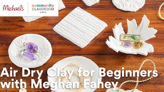 Online Class Air Dry Clay for Beginners with Meghan Fahey  Michaels [upl. by Eendyc601]