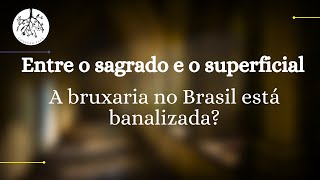 Entre o sagrado e o superficial  A bruxaria no Brasil está banalizada [upl. by Negyam]