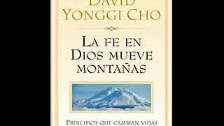 La Fe en Dios Mueve Montanas Principos Que Cambian Vidas  David Yonggi Cho [upl. by Annoda880]