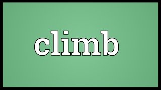 Climb Meaning [upl. by Lalo637]